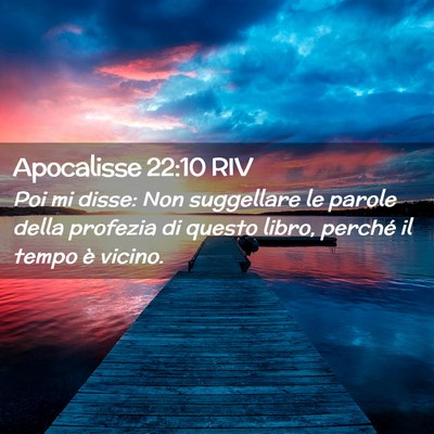 Picture 02 - Apocalisse 22:10 RIV - Poi mi disse: Non suggellare le parole della - Bible Verse Picture