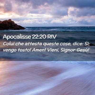 Picture 02 - Apocalisse 22:20 RIV - Colui che attesta queste cose, dice: Sì; vengo - Bible Verse Picture