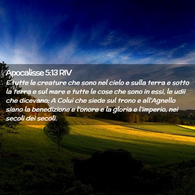 Picture 02 - Apocalisse 5:13 RIV - E tutte le creature che sono nel cielo e sulla - Bible Verse Picture