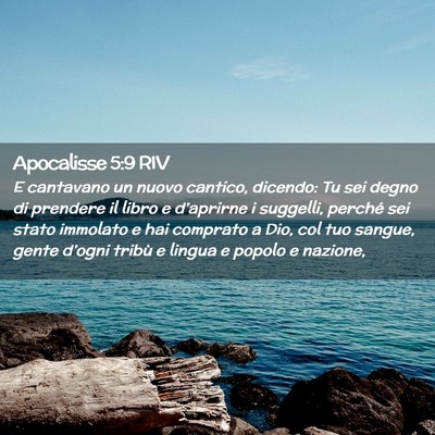 Picture 02 - Apocalisse 5:9 RIV - E cantavano un nuovo cantico, dicendo: Tu sei - Bible Verse Picture