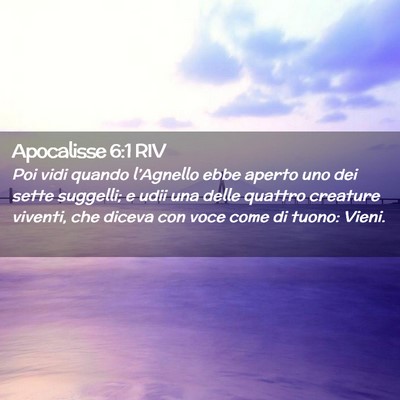 Picture 02 - Apocalisse 6:1 RIV - Poi vidi quando l’Agnello ebbe aperto uno dei - Bible Verse Picture