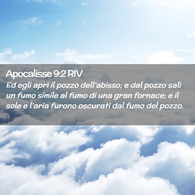 Picture 02 - Apocalisse 9:2 RIV - Ed egli aprì il pozzo dell’abisso; e dal pozzo - Bible Verse Picture
