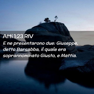 Picture 02 - Atti 1:23 RIV - E ne presentarono due: Giuseppe, detto Barsabba, - Bible Verse Picture