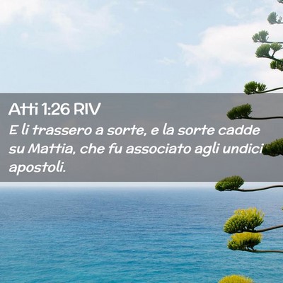 Picture 02 - Atti 1:26 RIV - E li trassero a sorte, e la sorte cadde su - Bible Verse Picture