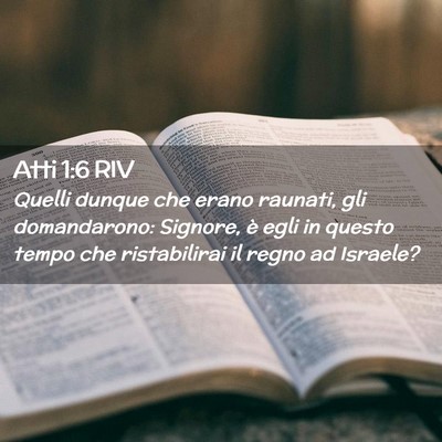 Picture 02 - Atti 1:6 RIV - Quelli dunque che erano raunati, gli domandarono: - Bible Verse Picture