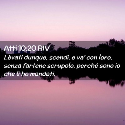 Picture 02 - Atti 10:20 RIV - Lèvati dunque, scendi, e va’ con loro, senza - Bible Verse Picture