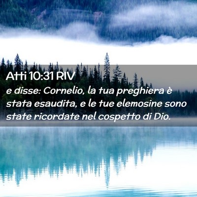 Picture 02 - Atti 10:31 RIV - e disse: Cornelio, la tua preghiera è stata - Bible Verse Picture