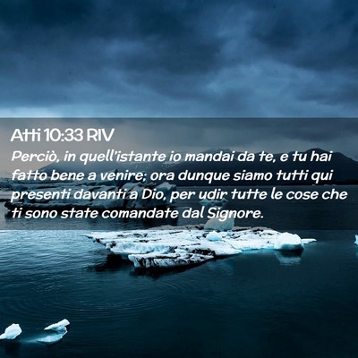 Picture 02 - Atti 10:33 RIV - Perciò, in quell’istante io mandai da te, e tu - Bible Verse Picture
