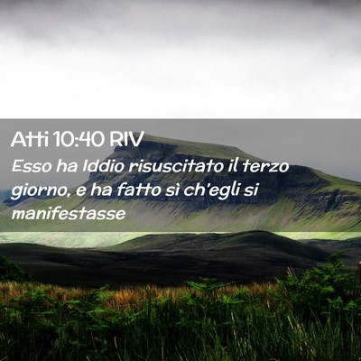 Picture 02 - Atti 10:40 RIV - Esso ha Iddio risuscitato il terzo giorno, e ha - Bible Verse Picture