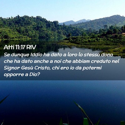 Picture 02 - Atti 11:17 RIV - Se dunque Iddio ha dato a loro lo stesso dono che - Bible Verse Picture
