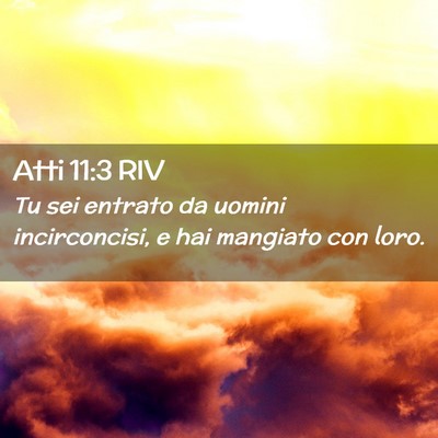 Picture 02 - Atti 11:3 RIV - Tu sei entrato da uomini incirconcisi, e hai - Bible Verse Picture