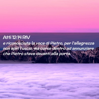Picture 02 - Atti 12:14 RIV - e riconosciuta la voce di Pietro, per - Bible Verse Picture