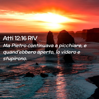 Picture 02 - Atti 12:16 RIV - Ma Pietro continuava a picchiare, e - Bible Verse Picture