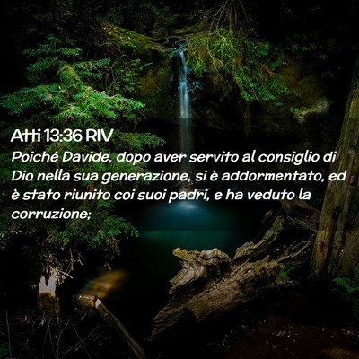 Picture 02 - Atti 13:36 RIV - Poiché Davide, dopo aver servito al consiglio di - Bible Verse Picture