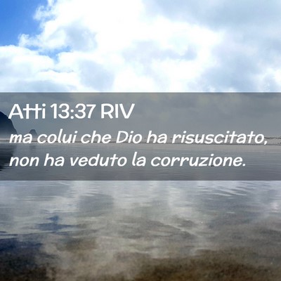 Picture 02 - Atti 13:37 RIV - ma colui che Dio ha risuscitato, non ha veduto la - Bible Verse Picture