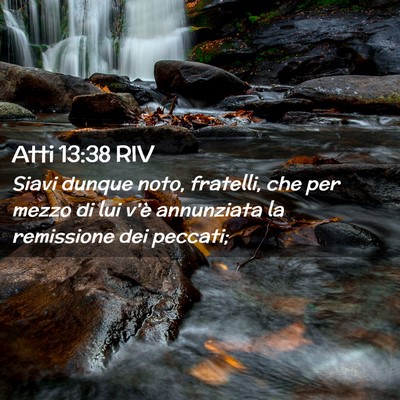 Picture 02 - Atti 13:38 RIV - Siavi dunque noto, fratelli, che per mezzo di lui - Bible Verse Picture