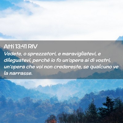 Picture 02 - Atti 13:41 RIV - Vedete, o sprezzatori, e maravigliatevi, e - Bible Verse Picture