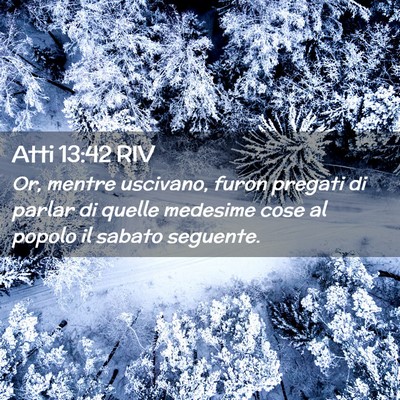 Picture 02 - Atti 13:42 RIV - Or, mentre uscivano, furon pregati di parlar di - Bible Verse Picture
