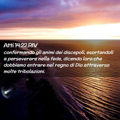 Picture 02 - Atti 14:22 RIV - confermando gli animi dei discepoli, esortandoli - Bible Verse Picture