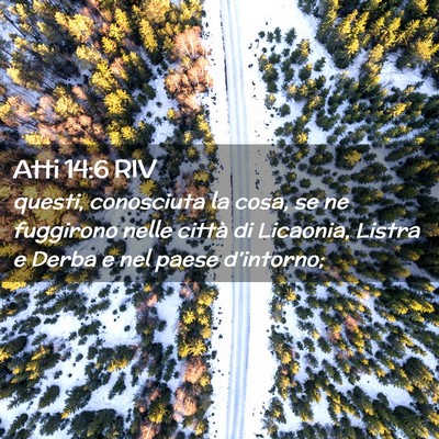 Picture 02 - Atti 14:6 RIV - questi, conosciuta la cosa, se ne fuggirono nelle - Bible Verse Picture