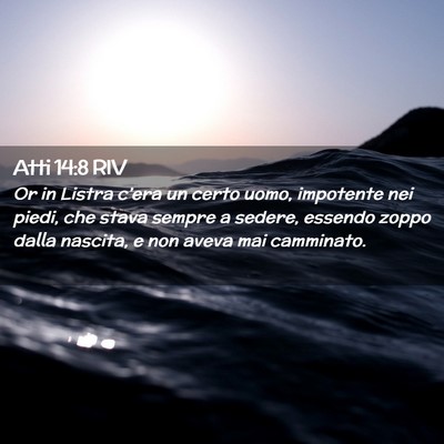Picture 02 - Atti 14:8 RIV - Or in Listra c’era un certo uomo, impotente nei - Bible Verse Picture