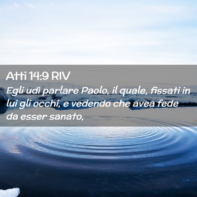 Picture 02 - Atti 14:9 RIV - Egli udì parlare Paolo, il quale, fissati in lui - Bible Verse Picture