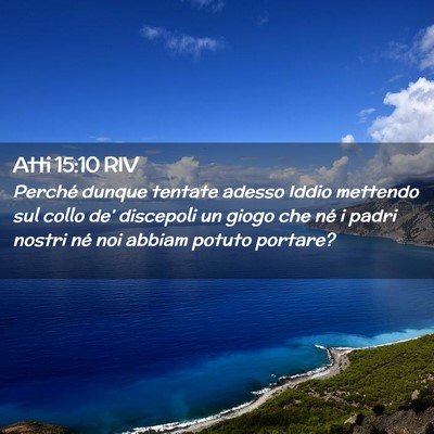 Picture 02 - Atti 15:10 RIV - Perché dunque tentate adesso Iddio mettendo sul - Bible Verse Picture