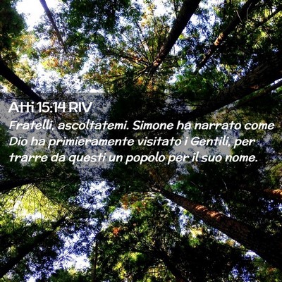 Picture 02 - Atti 15:14 RIV - Fratelli, ascoltatemi. Simone ha narrato come Dio - Bible Verse Picture