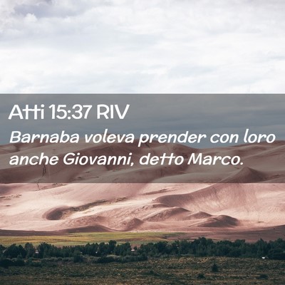 Picture 02 - Atti 15:37 RIV - Barnaba voleva prender con loro anche Giovanni, - Bible Verse Picture