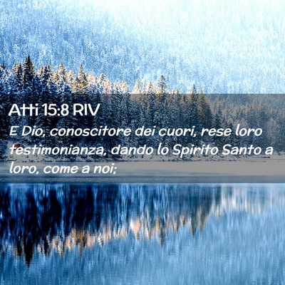 Picture 02 - Atti 15:8 RIV - E Dio, conoscitore dei cuori, rese loro - Bible Verse Picture