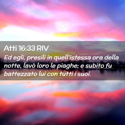 Picture 02 - Atti 16:33 RIV - Ed egli, presili in quell’istessa ora della - Bible Verse Picture
