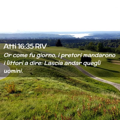 Picture 02 - Atti 16:35 RIV - Or come fu giorno, i pretori mandarono i littori - Bible Verse Picture