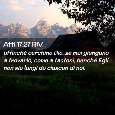 Picture 02 - Atti 17:27 RIV - affinché cerchino Dio, se mai giungano a - Bible Verse Picture
