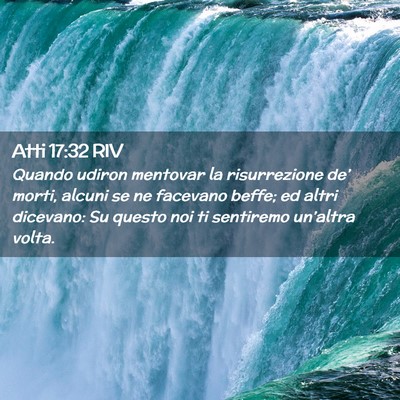 Picture 02 - Atti 17:32 RIV - Quando udiron mentovar la risurrezione de’ - Bible Verse Picture