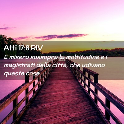 Picture 02 - Atti 17:8 RIV - E misero sossopra la moltitudine e i magistrati - Bible Verse Picture