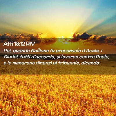 Picture 02 - Atti 18:12 RIV - Poi, quando Gallione fu proconsole d’Acaia, i - Bible Verse Picture