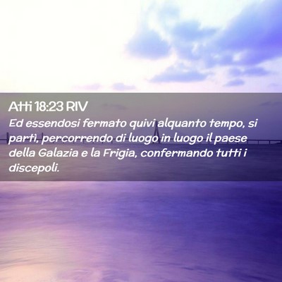 Picture 02 - Atti 18:23 RIV - Ed essendosi fermato quivi alquanto tempo, si - Bible Verse Picture