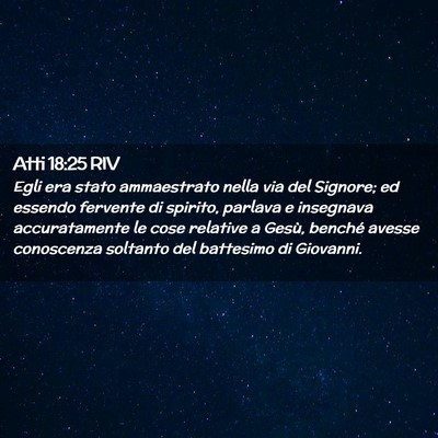 Picture 02 - Atti 18:25 RIV - Egli era stato ammaestrato nella via del Signore; - Bible Verse Picture