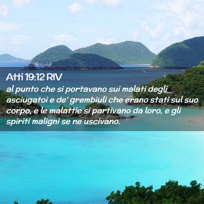 Picture 02 - Atti 19:12 RIV - al punto che si portavano sui malati degli - Bible Verse Picture