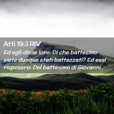 Picture 02 - Atti 19:3 RIV - Ed egli disse loro: Di che battesimo siete dunque - Bible Verse Picture