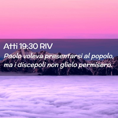 Picture 02 - Atti 19:30 RIV - Paolo voleva presentarsi al popolo, ma i - Bible Verse Picture