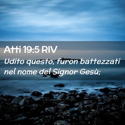 Picture 02 - Atti 19:5 RIV - Udito questo, furon battezzati nel nome del - Bible Verse Picture