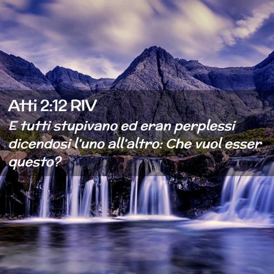 Picture 02 - Atti 2:12 RIV - E tutti stupivano ed eran perplessi dicendosi - Bible Verse Picture
