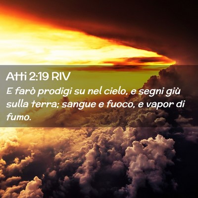 Picture 02 - Atti 2:19 RIV - E farò prodigi su nel cielo, e segni giù sulla - Bible Verse Picture