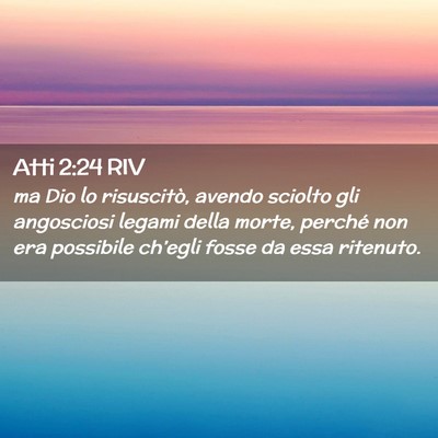 Picture 02 - Atti 2:24 RIV - ma Dio lo risuscitò, avendo sciolto gli - Bible Verse Picture