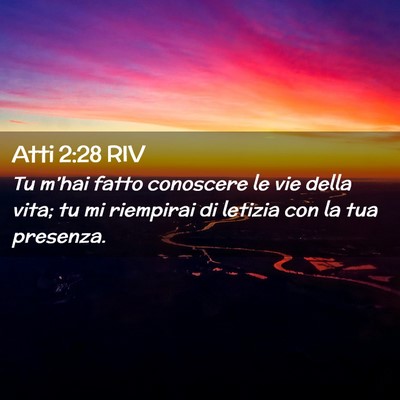 Picture 02 - Atti 2:28 RIV - Tu m’hai fatto conoscere le vie della vita; tu - Bible Verse Picture
