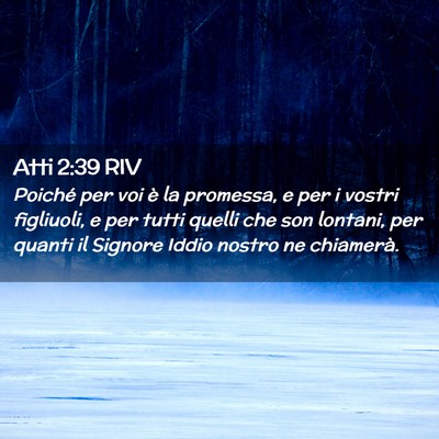 Picture 02 - Atti 2:39 RIV - Poiché per voi è la promessa, e per i vostri - Bible Verse Picture
