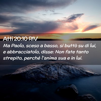Picture 02 - Atti 20:10 RIV - Ma Paolo, sceso a basso, si buttò su di lui, e - Bible Verse Picture