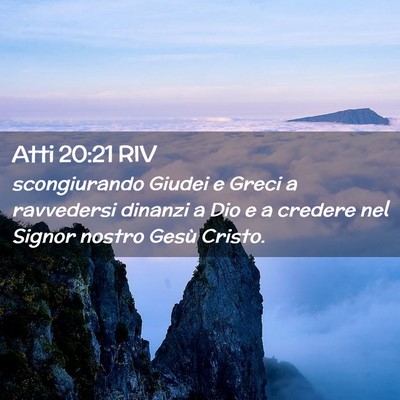 Picture 02 - Atti 20:21 RIV - scongiurando Giudei e Greci a ravvedersi dinanzi - Bible Verse Picture