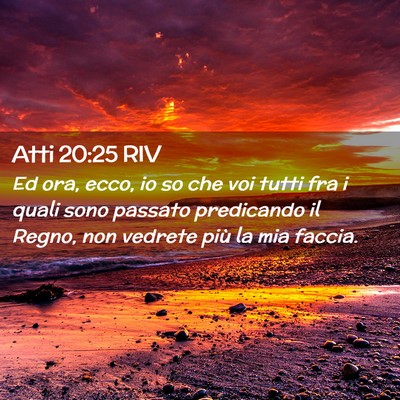 Picture 02 - Atti 20:25 RIV - Ed ora, ecco, io so che voi tutti fra i quali - Bible Verse Picture